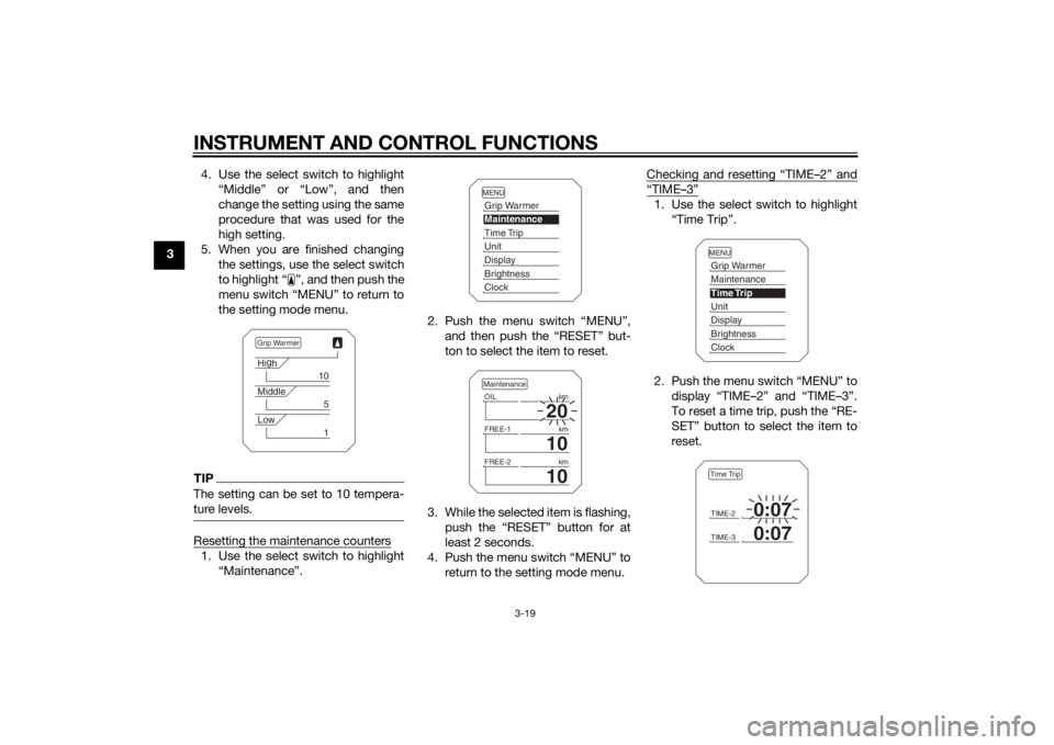 YAMAHA XT1200ZE 2015 Owners Manual INSTRUMENT AND CONTROL FUNCTIONS
3-19
34. Use the select switch to highlight
“Middle” or “Low”, and then
change the setting using the same
procedure that was used for the
high setting.
5. When YAMAHA XT1200ZE 2015 Owners Manual INSTRUMENT AND CONTROL FUNCTIONS
3-19
34. Use the select switch to highlight
“Middle” or “Low”, and then
change the setting using the same
procedure that was used for the
high setting.
5. When