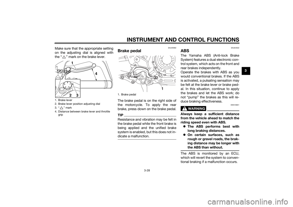YAMAHA XT1200ZE 2015 Service Manual INSTRUMENT AND CONTROL FUNCTIONS
3-28
3
Make sure that the appropriate setting
on the adjusting dial is aligned with
the “ ” mark on the brake lever.
EAU49482
Brake ped
alThe brake pedal is on the YAMAHA XT1200ZE 2015 Service Manual INSTRUMENT AND CONTROL FUNCTIONS
3-28
3
Make sure that the appropriate setting
on the adjusting dial is aligned with
the “ ” mark on the brake lever.
EAU49482
Brake ped
alThe brake pedal is on the