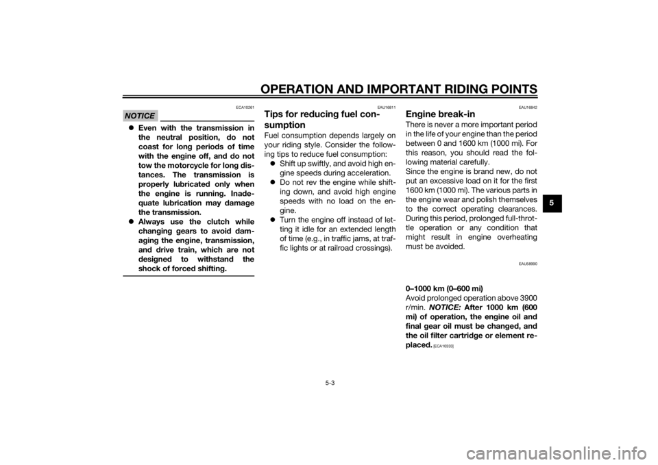 YAMAHA XT1200ZE 2015 Repair Manual OPERATION AND IMPORTANT RIDING POINTS
5-3
5
NOTICE
ECA10261
Even with the transmission in
the neutral position, do not
coast for lon g perio ds of time
with the en gine off, an d d o not
tow the m YAMAHA XT1200ZE 2015 Repair Manual OPERATION AND IMPORTANT RIDING POINTS
5-3
5
NOTICE
ECA10261
Even with the transmission in
the neutral position, do not
coast for lon g perio ds of time
with the en gine off, an d d o not
tow the m