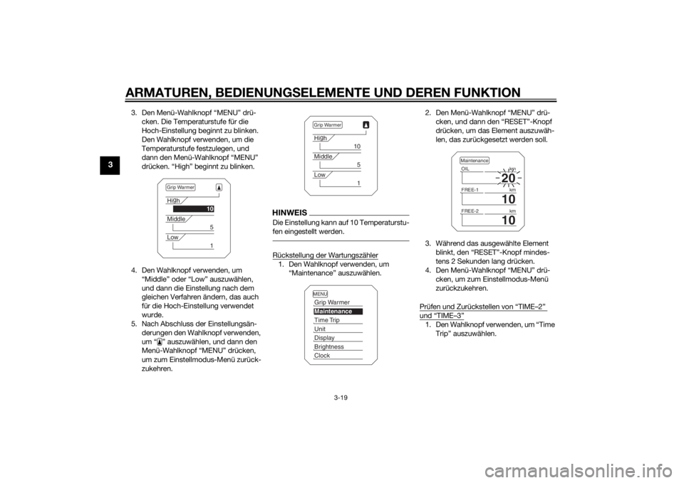 YAMAHA XT1200ZE 2015  Betriebsanleitungen (in German) ARMATUREN, BEDIENUNGSELEMENTE UND DEREN FUNKTION
3-19
3
3. Den Menü-Wahlknopf “MENU” drü-
cken. Die Temperaturstufe für die 
Hoch-Einstellung beginnt zu blinken.
Den Wahlknopf verwenden, um die