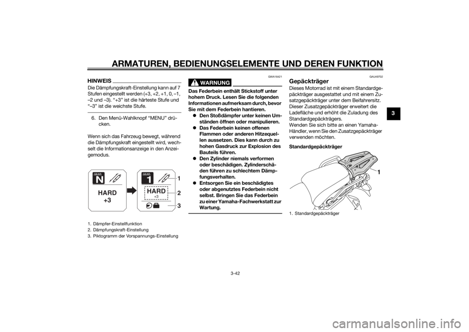 YAMAHA XT1200ZE 2015 Betriebsanleitungen (in German) ARMATUREN, BEDIENUNGSELEMENTE UND DEREN FUNKTION
3-42
3
HINWEISDie Dämpfungskraft-Einstellung kann auf 7
Stufen eingestellt werden (+3, +2, +1, 0, –1,
–2 und –3). “+3” ist die härteste S YAMAHA XT1200ZE 2015 Betriebsanleitungen (in German) ARMATUREN, BEDIENUNGSELEMENTE UND DEREN FUNKTION
3-42
3
HINWEISDie Dämpfungskraft-Einstellung kann auf 7
Stufen eingestellt werden (+3, +2, +1, 0, –1,
–2 und –3). “+3” ist die härteste S