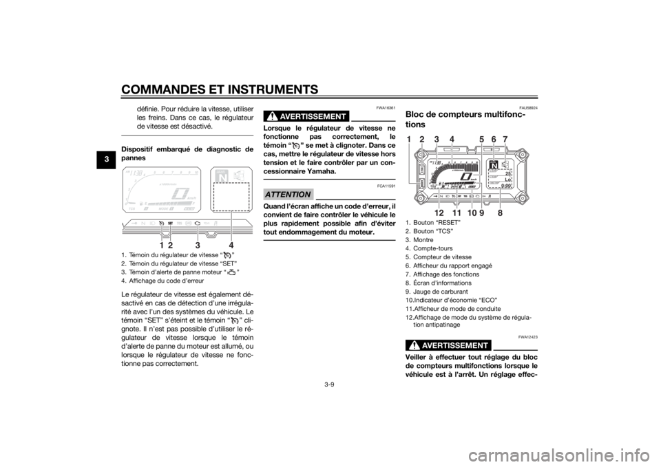 YAMAHA XT1200ZE 2015 Notices Demploi (in French) COMMANDES ET INSTRUMENTS
3-9
3
définie. Pour réduire la vitesse, utiliser
les freins. Dans ce cas, le régulateur
de vitesse est désactivé.
Dispositif embarqué de diagnostic de
pannes
Le régul YAMAHA XT1200ZE 2015 Notices Demploi (in French) COMMANDES ET INSTRUMENTS
3-9
3
définie. Pour réduire la vitesse, utiliser
les freins. Dans ce cas, le régulateur
de vitesse est désactivé.
Dispositif embarqué de diagnostic de
pannes
Le régul