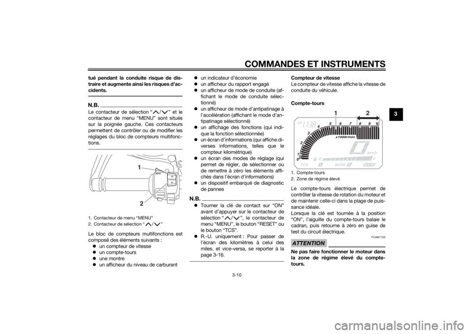 YAMAHA XT1200ZE 2015 Notices Demploi (in French) COMMANDES ET INSTRUMENTS
3-10
3
tué pendant la con duite risque de dis-
traire et augmente ainsi les risques d’ac-
ci dents.N.B.Le contacteur de sélection “ / ” et le
contacteur de menu “ YAMAHA XT1200ZE 2015 Notices Demploi (in French) COMMANDES ET INSTRUMENTS
3-10
3
tué pendant la con duite risque de dis-
traire et augmente ainsi les risques d’ac-
ci dents.N.B.Le contacteur de sélection “ / ” et le
contacteur de menu “