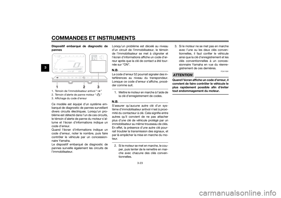 YAMAHA XT1200ZE 2015 Notices Demploi (in French) COMMANDES ET INSTRUMENTS
3-23
3
Dispositif embarqué de diagnostic de
pannes
Ce modèle est équipé d’un système em-
barqué de diagnostic de pannes surveillant
divers circuits électriques. Lor YAMAHA XT1200ZE 2015 Notices Demploi (in French) COMMANDES ET INSTRUMENTS
3-23
3
Dispositif embarqué de diagnostic de
pannes
Ce modèle est équipé d’un système em-
barqué de diagnostic de pannes surveillant
divers circuits électriques. Lor