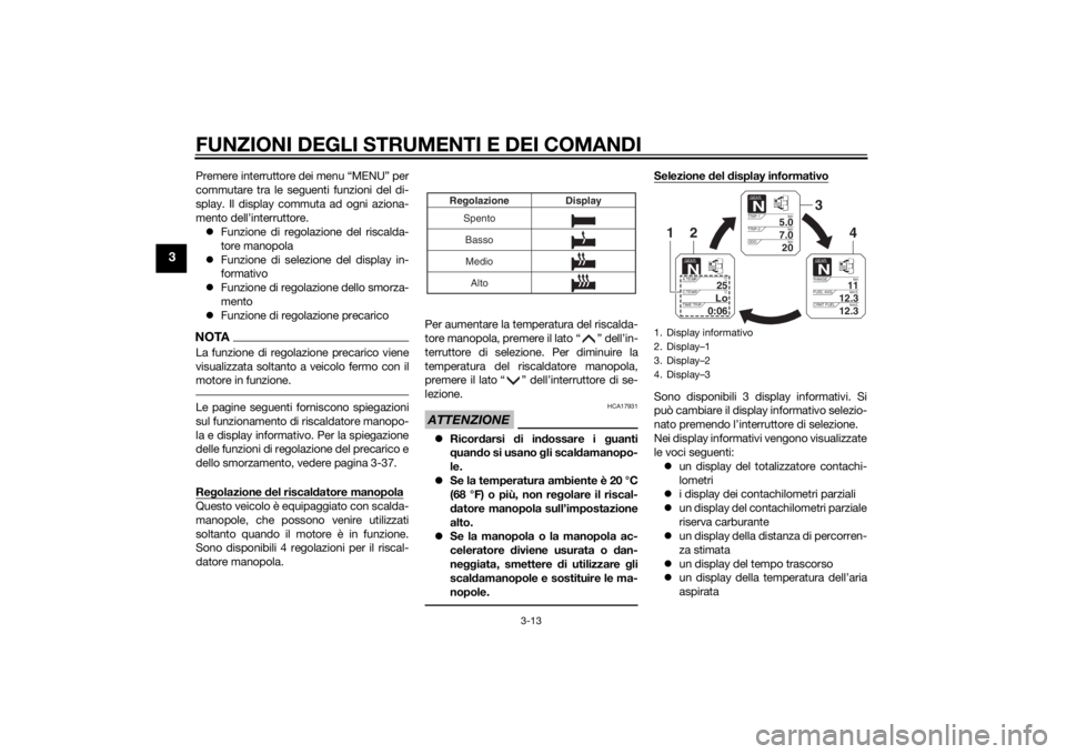 YAMAHA XT1200ZE 2015  Manuale duso (in Italian) FUNZIONI DEGLI STRUMENTI E DEI COMANDI
3-13
3
Premere interruttore dei menu “MENU” per
commutare tra le seguenti funzioni del di-
splay. Il display commuta ad ogni aziona-
mento dell’interruttor