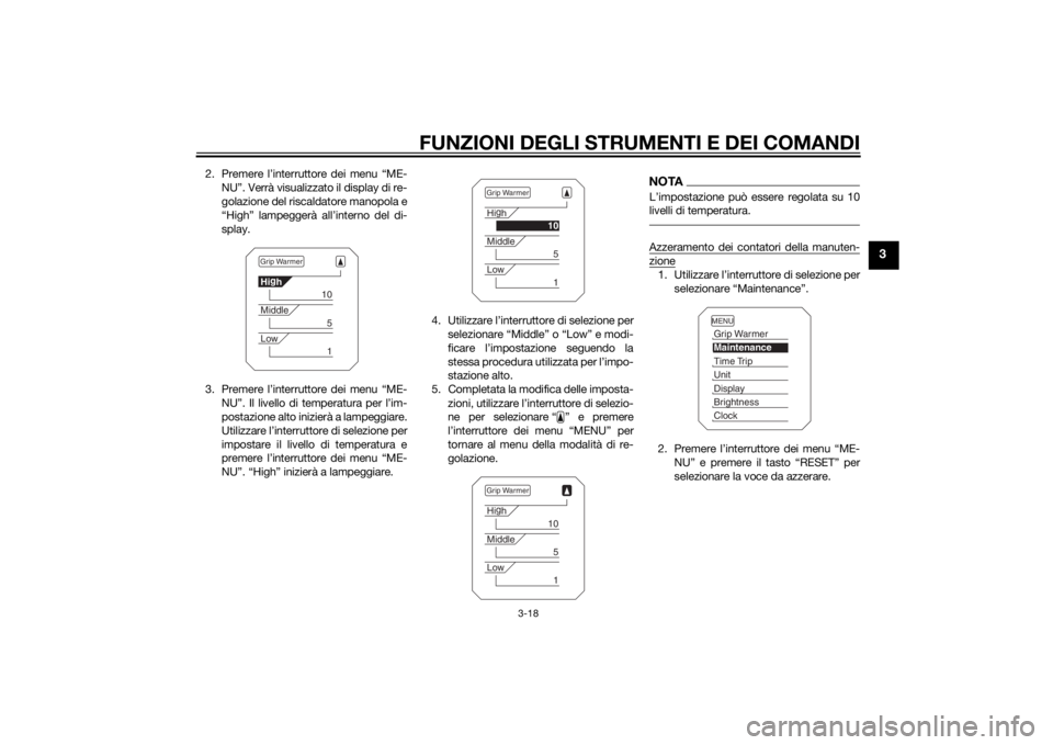 YAMAHA XT1200ZE 2015  Manuale duso (in Italian) FUNZIONI DEGLI STRUMENTI E DEI COMANDI
3-18
3
2. Premere l’interruttore dei menu “ME-NU”. Verrà visualizzato il display di re-
golazione del riscaldatore manopola e
“High” lampeggerà  all�
