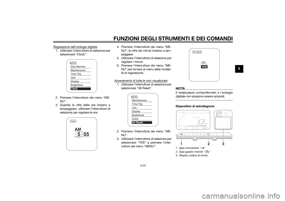 YAMAHA XT1200ZE 2015  Manuale duso (in Italian) FUNZIONI DEGLI STRUMENTI E DEI COMANDI
3-22
3
Regolazione dell’orologio digitale1. Utilizzare l’interruttore di selezione perselezionare “Clock”.
2. Premere l’interruttore dei menu “ME- NU