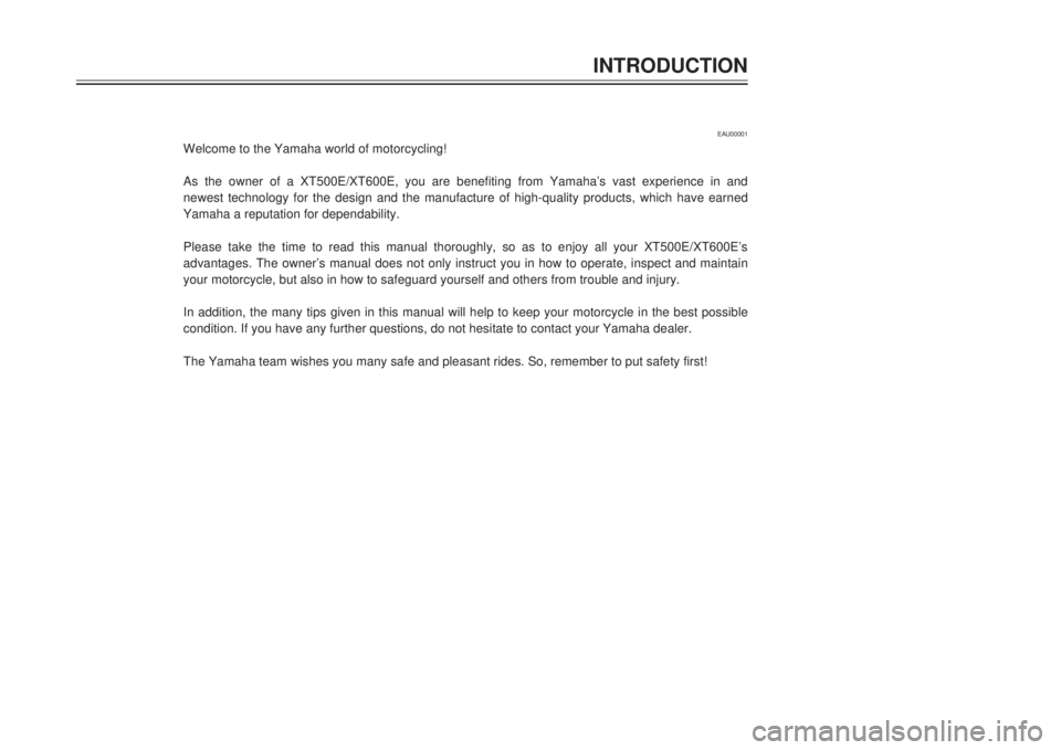 YAMAHA XT500E 2000  Owners Manual INTRODUCTION
1
2
4
5
6
7
8
9
EAU00001
Welcome to the Yamaha world of motorcycling!
As the owner of a XT500E/XT600E, you are benefiting from YamahaÕs vast experience in and
newest technology for the d