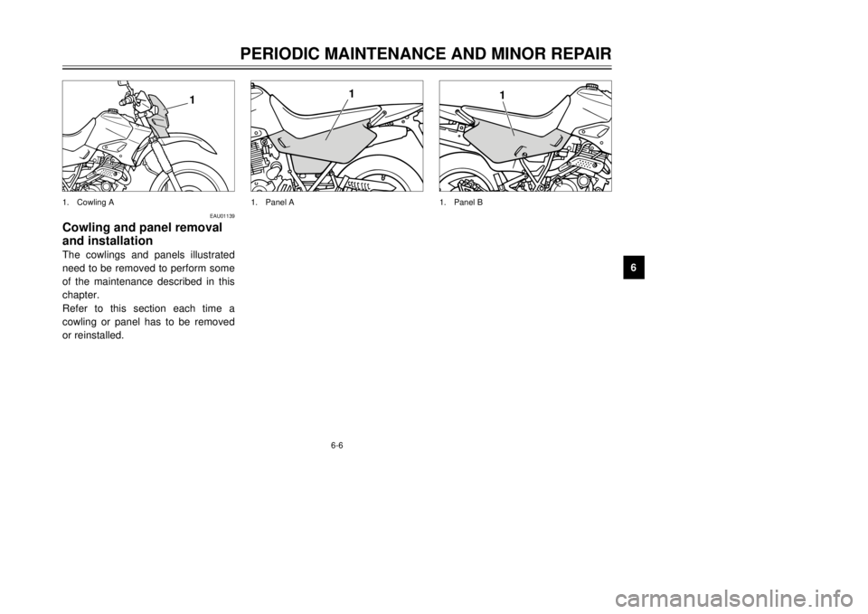 YAMAHA XT600E 2000 Service Manual 6-6
PERIODIC MAINTENANCE AND MINOR REPAIR
1
2
3
4
56
7
8
9
EAU01139
Cowling and panel removal
and installationThe cowlings and panels illustrated
need to be removed to perform some
of the maintenance YAMAHA XT600E 2000 Service Manual 6-6
PERIODIC MAINTENANCE AND MINOR REPAIR
1
2
3
4
56
7
8
9
EAU01139
Cowling and panel removal
and installationThe cowlings and panels illustrated
need to be removed to perform some
of the maintenance