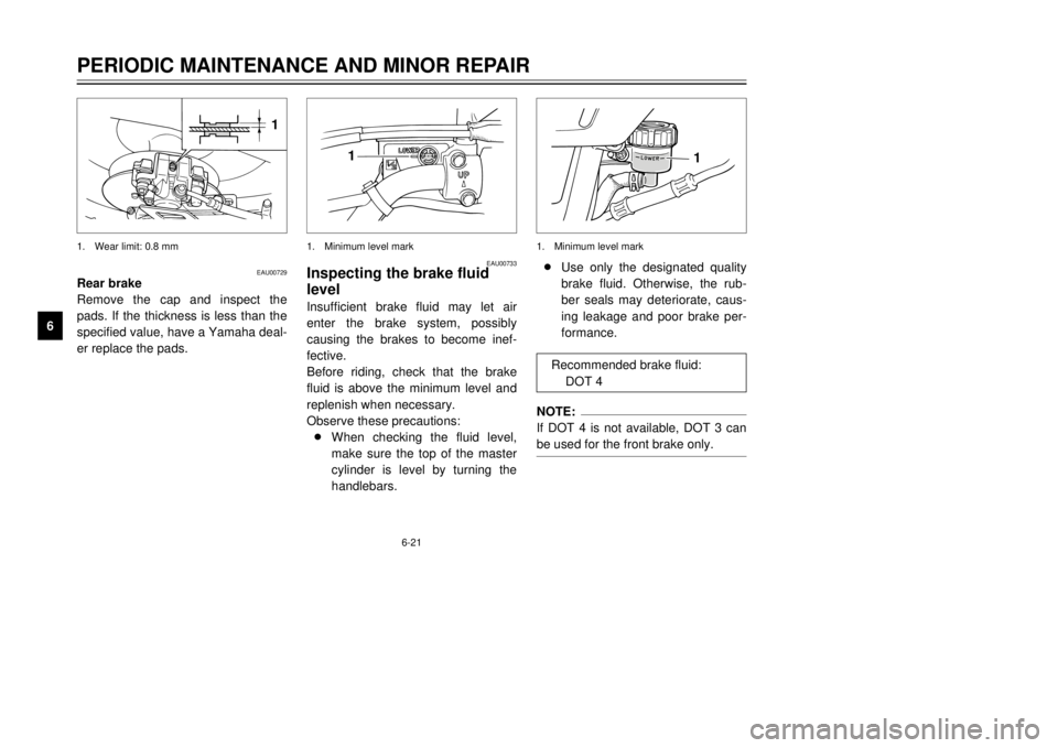 YAMAHA XT500E 2000 Repair Manual 6-21
PERIODIC MAINTENANCE AND MINOR REPAIR
1
2
3
4
56
7
8
9
1
8Use only the designated quality
brake fluid. Otherwise, the rub-
ber seals may deteriorate, caus-
ing leakage and poor brake per-
formanc YAMAHA XT500E 2000 Repair Manual 6-21
PERIODIC MAINTENANCE AND MINOR REPAIR
1
2
3
4
56
7
8
9
1
8Use only the designated quality
brake fluid. Otherwise, the rub-
ber seals may deteriorate, caus-
ing leakage and poor brake per-
formanc