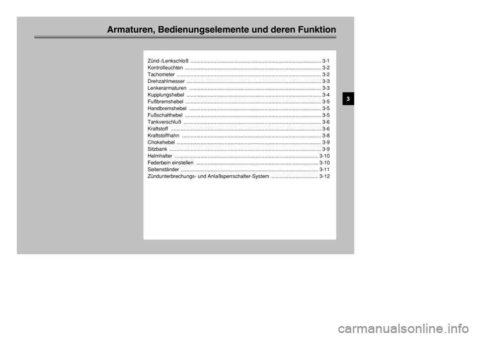YAMAHA XT600E 2002  Betriebsanleitungen (in German) Armaturen, Bedienungselemente und deren Funktion
Zünd-/Lenkschloß ............................................................................................ 3-1
Kontrolleuchten ...................