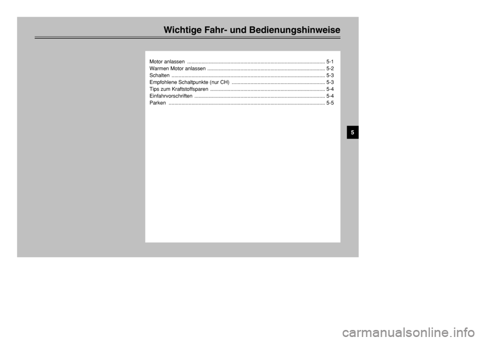 YAMAHA XT600E 2002  Betriebsanleitungen (in German) Wichtige Fahr- und Bedienungshinweise
Motor anlassen  ................................................................................................ 5-1
Warmen Motor anlassen .......................