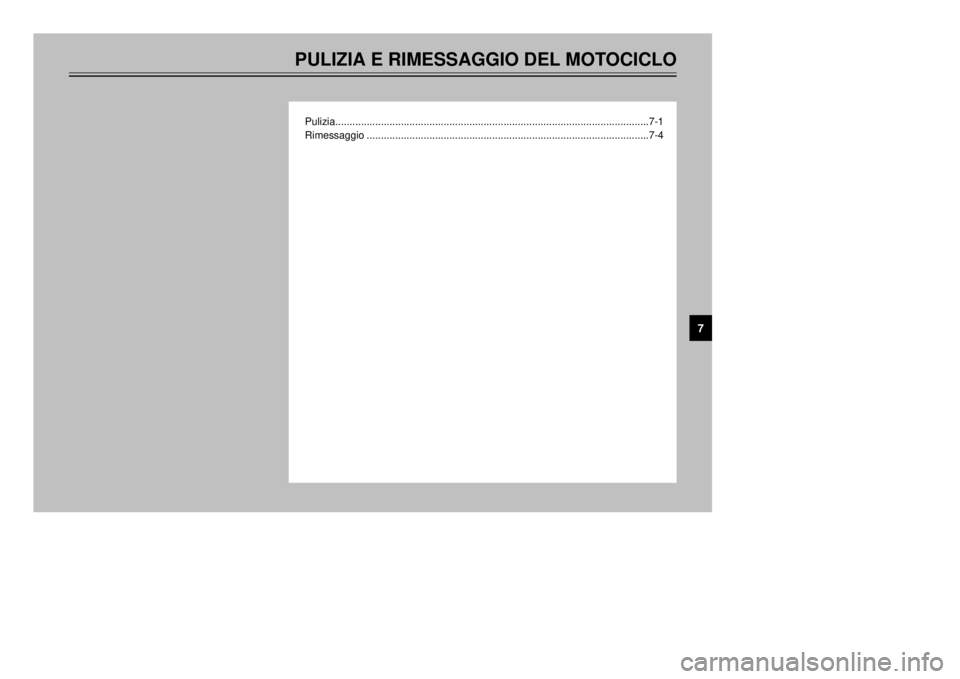 YAMAHA XT600E 2002  Manuale duso (in Italian) PULIZIA E RIMESSAGGIO DEL MOTOCICLOPulizia..............................................................................................................7-1
Rimessaggio ................................