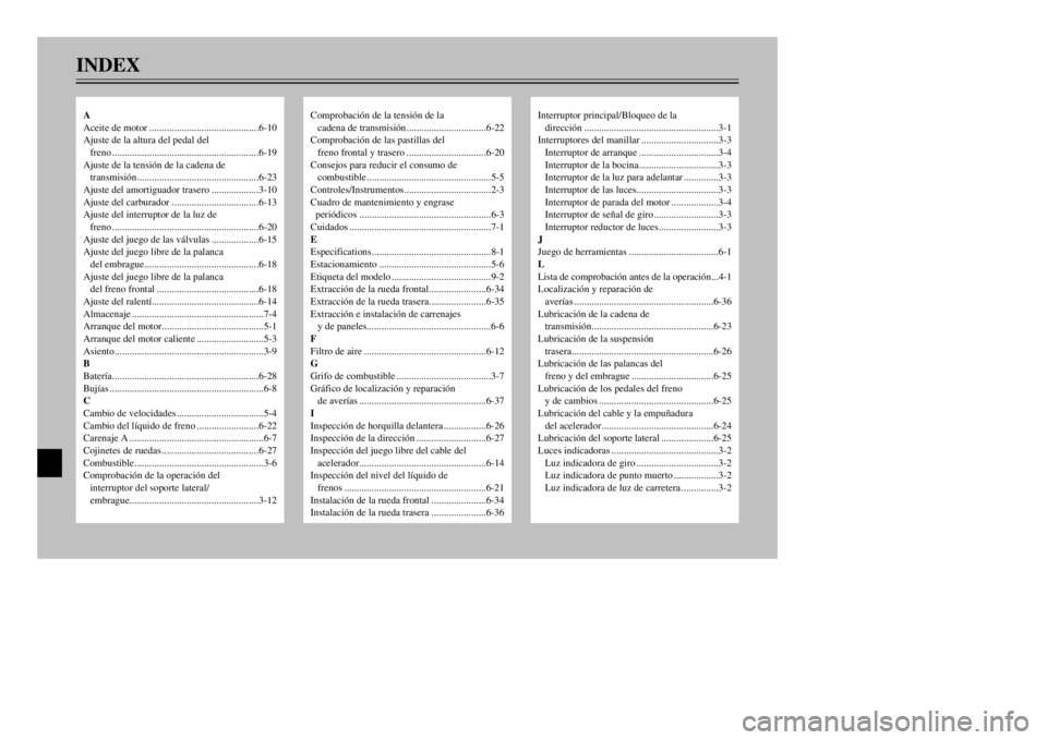 YAMAHA XT600E 2000  Manuale de Empleo (in Spanish) INDEX
Comprobaci—n de la tensi—n de la
cadena de transmisi—n................................6-22
Comprobaci—n de las pastillas del
freno frontal y trasero................................6-20
C