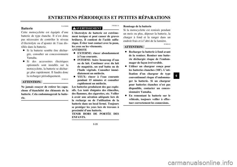 YAMAHA XT600E 2000  Notices Demploi (in French) 6-28
ENTRETIENS PƒRIODIQUES ET PETITES RƒPARATIONS
1
2
3
4
56
7
8
9
FW000116
XG-
ment toxique et peut causer de graves
bržlures. Il contient de lÕacide sulfu-
rique. ƒviter tout contact avec la p