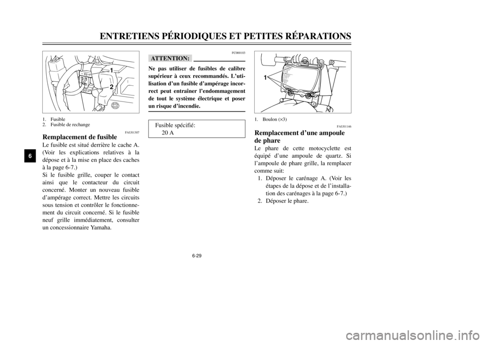 YAMAHA XT600E 2000 Notices Demploi (in French) 6-29
ENTRETIENS PƒRIODIQUES ET PETITES RƒPARATIONS
1
2
3
4
56
7
8
9
1
2
FAU01307
Remplacement de fusible
(Voir les explications relatives ˆ la
dŽpose et ˆ la mise en place des caches
ˆ la page 6 YAMAHA XT600E 2000 Notices Demploi (in French) 6-29
ENTRETIENS PƒRIODIQUES ET PETITES RƒPARATIONS
1
2
3
4
56
7
8
9
1
2
FAU01307
Remplacement de fusible
(Voir les explications relatives ˆ la
dŽpose et ˆ la mise en place des caches
ˆ la page 6