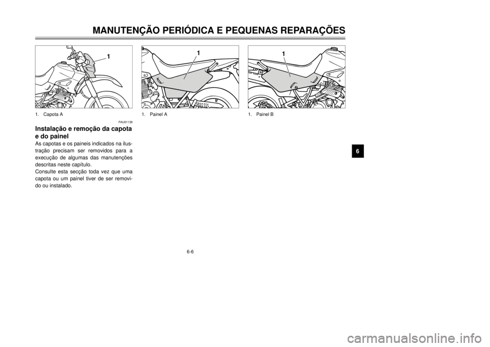 YAMAHA XT600E 2000  Manual de utilização (in Portuguese) 6-6
MANUTEN‚ÌO PERIîDICA E PEQUENAS REPARA‚ÍES
1
2
3
4
56
7
8
9
PAU01139

e do painelAs capotas e os paineis indicados na ilus-


descritas neste cap’tulo.

capota ou um painel tiver de ser r