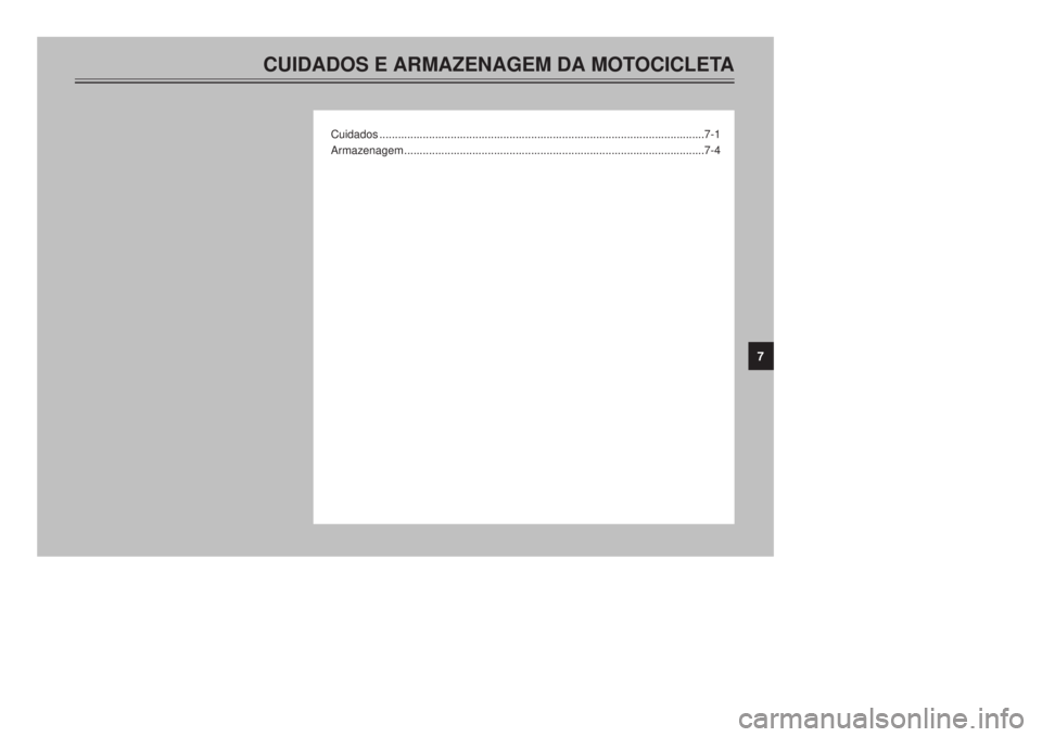 YAMAHA XT600E 2000 Manual de utilização (in Portuguese) CUIDADOS E ARMAZENAGEM DA MOTOCICLETA
Cuidados .........................................................................................................7-1
Armazenagem ................................ YAMAHA XT600E 2000 Manual de utilização (in Portuguese) CUIDADOS E ARMAZENAGEM DA MOTOCICLETA
Cuidados .........................................................................................................7-1
Armazenagem ................................