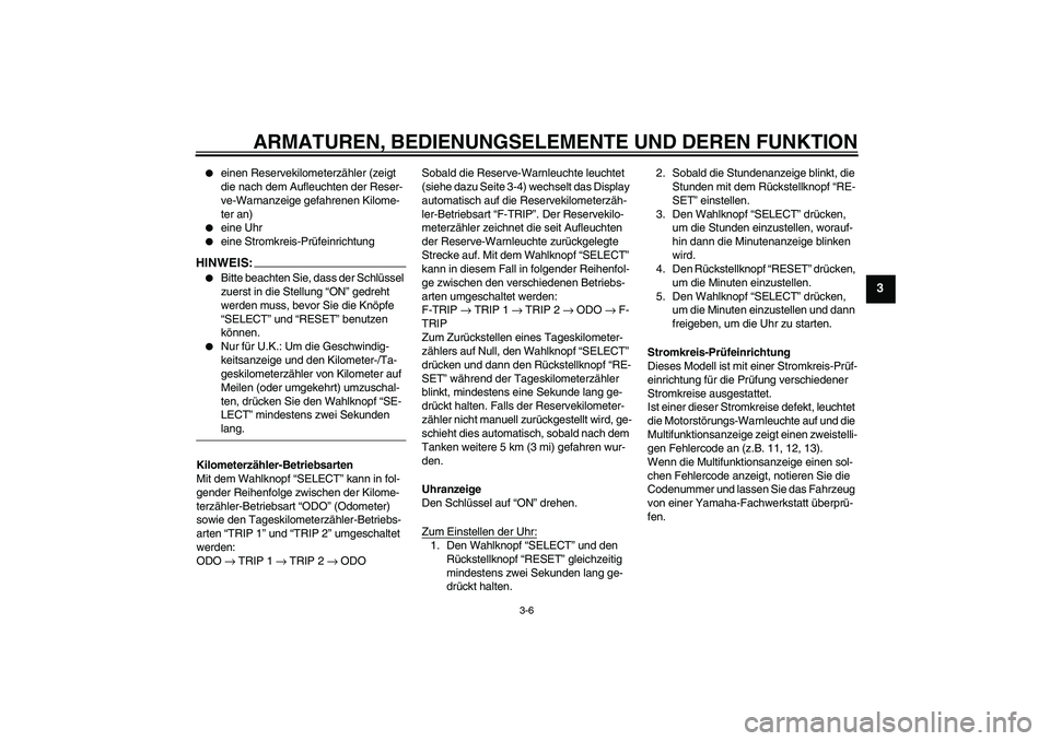 YAMAHA XT660R 2008  Betriebsanleitungen (in German) ARMATUREN, BEDIENUNGSELEMENTE UND DEREN FUNKTION
3-6
3

einen Reservekilometerzähler (zeigt 
die nach dem Aufleuchten der Reser-
ve-Warnanzeige gefahrenen Kilome-
ter an)

eine Uhr

eine Stromkrei