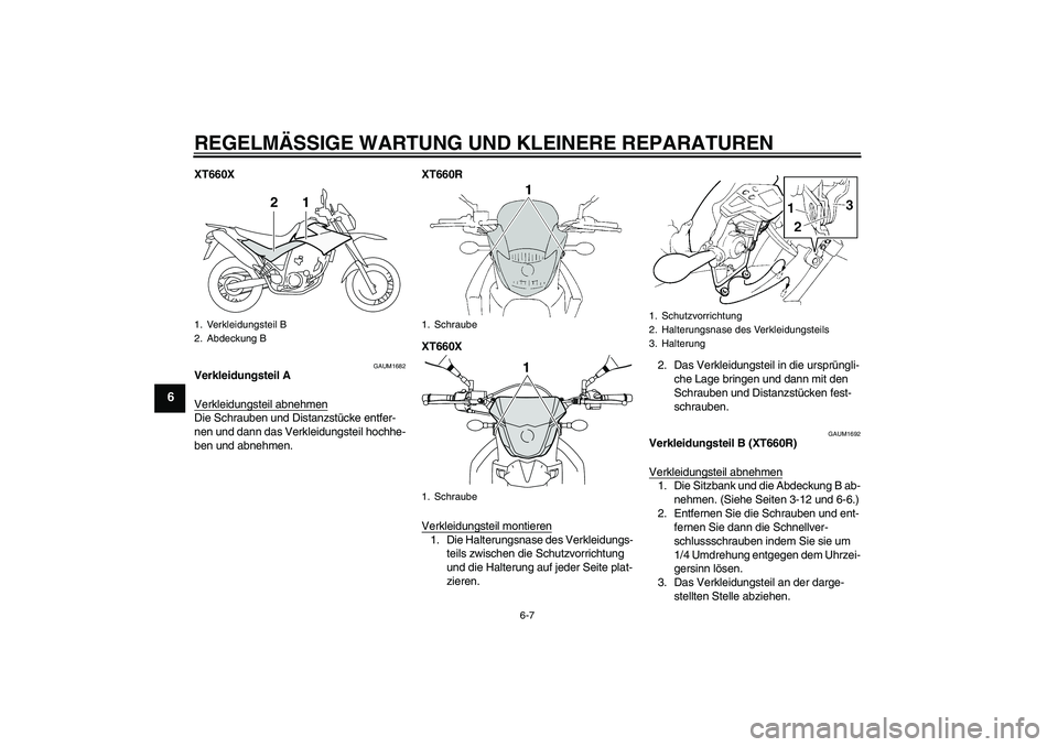 YAMAHA XT660R 2008  Betriebsanleitungen (in German) REGELMÄSSIGE WARTUNG UND KLEINERE REPARATUREN
6-7
6
XT660X
GAUM1682
Verkleidungsteil A
Verkleidungsteil abnehmenDie Schrauben und Distanzstücke entfer-
nen und dann das Verkleidungsteil hochhe-
ben 