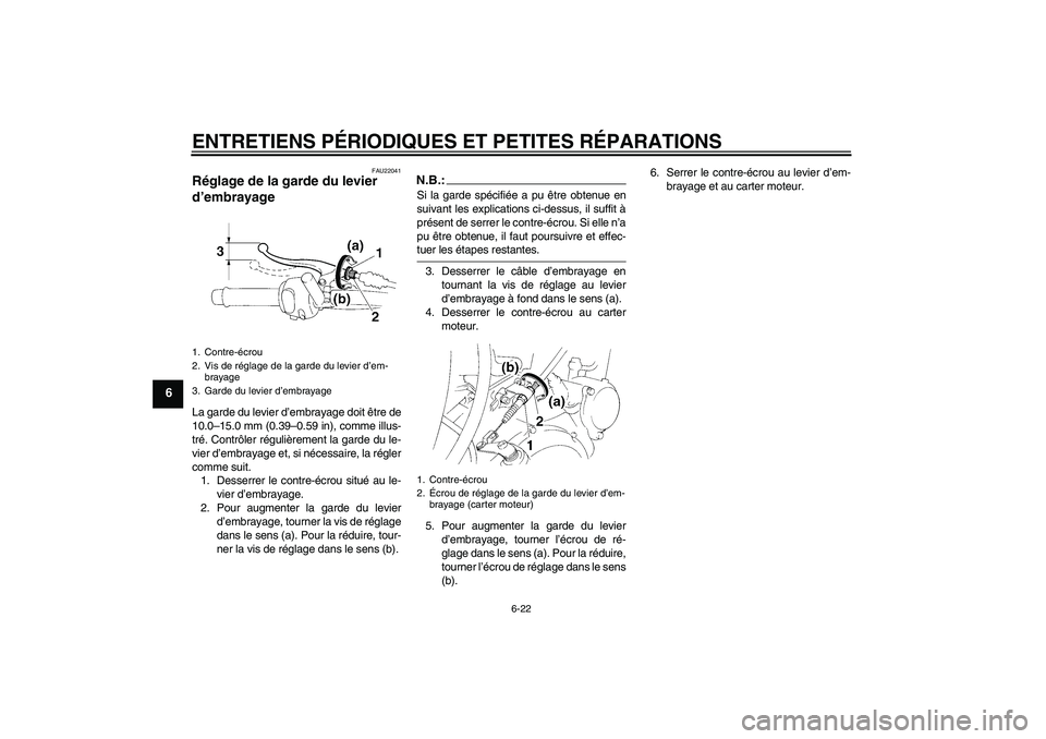 YAMAHA XT660X 2007  Notices Demploi (in French) ENTRETIENS PÉRIODIQUES ET PETITES RÉPARATIONS
6-22
6
FAU22041
Réglage de la garde du levier 
d’embrayage La garde du levier d’embrayage doit être de
10.0–15.0 mm (0.39–0.59 in), comme illu