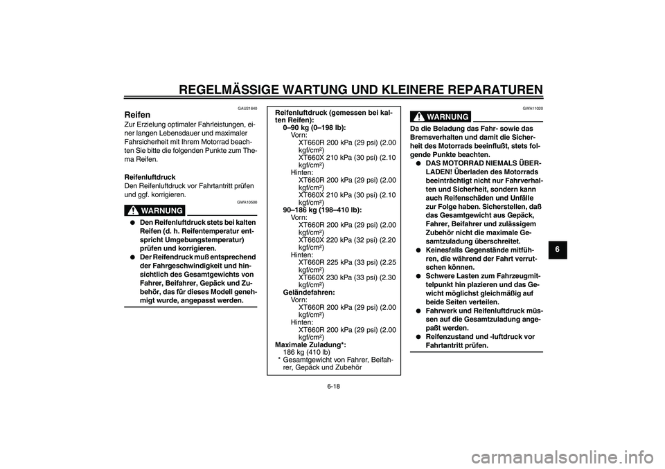 YAMAHA XT660R 2006  Betriebsanleitungen (in German) REGELMÄSSIGE WARTUNG UND KLEINERE REPARATUREN
6-18
6
GAU21640
Reifen Zur Erzielung optimaler Fahrleistungen, ei-
ner langen Lebensdauer und maximaler 
Fahrsicherheit mit Ihrem Motorrad beach-
ten Sie