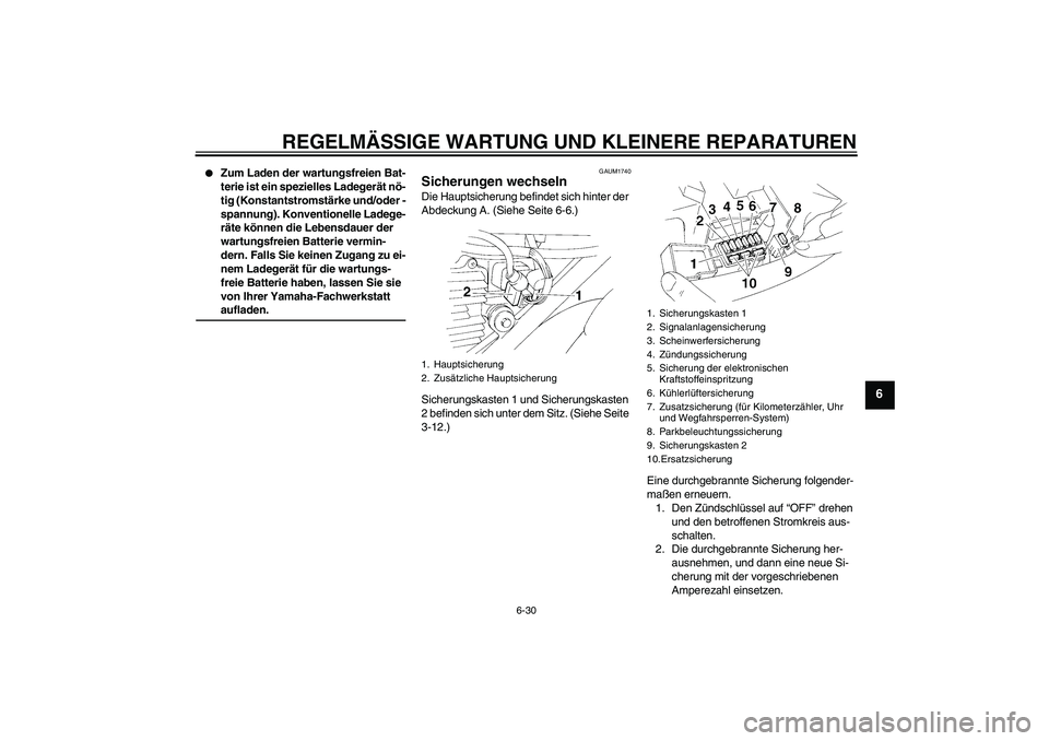 YAMAHA XT660R 2006  Betriebsanleitungen (in German) REGELMÄSSIGE WARTUNG UND KLEINERE REPARATUREN
6-30
6

Zum Laden der wartungsfreien Bat-
terie ist ein spezielles Ladegerät nö-
tig (Konstantstromstärke und/oder -
spannung). Konventionelle Ladege