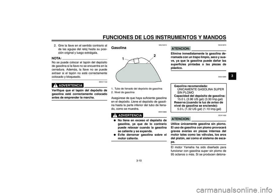 YAMAHA XT660R 2005 Manuale de Empleo (in Spanish) FUNCIONES DE LOS INSTRUMENTOS Y MANDOS
3-10
3
2. Gire la llave en el sentido contrario al
de las agujas del reloj hasta su posi-
ción original y luego extráigala.NOTA:No se puede colocar el tapón d YAMAHA XT660R 2005 Manuale de Empleo (in Spanish) FUNCIONES DE LOS INSTRUMENTOS Y MANDOS
3-10
3
2. Gire la llave en el sentido contrario al
de las agujas del reloj hasta su posi-
ción original y luego extráigala.NOTA:No se puede colocar el tapón d