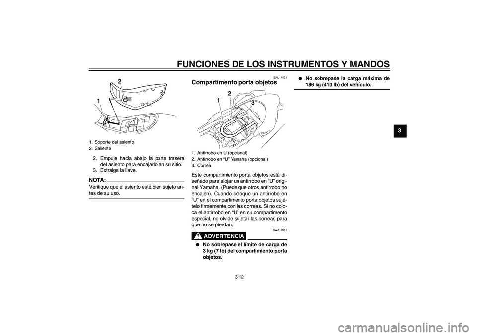 YAMAHA XT660R 2005 Manuale de Empleo (in Spanish) FUNCIONES DE LOS INSTRUMENTOS Y MANDOS
3-12
3
2. Empuje hacia abajo la parte trasera
del asiento para encajarlo en su sitio.
3. Extraiga la llave.NOTA:Verifique que el asiento esté bien sujeto an-tes YAMAHA XT660R 2005 Manuale de Empleo (in Spanish) FUNCIONES DE LOS INSTRUMENTOS Y MANDOS
3-12
3
2. Empuje hacia abajo la parte trasera
del asiento para encajarlo en su sitio.
3. Extraiga la llave.NOTA:Verifique que el asiento esté bien sujeto an-tes