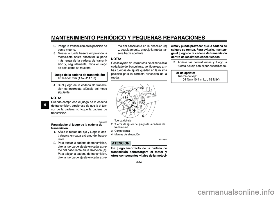 YAMAHA XT660R 2006 Notices Demploi (in French) MANTENIMIENTO PERIÓDICO Y PEQUEÑAS REPARACIONES
6-24
6
2. Ponga la transmisión en la posición de
punto muerto.
3. Mueva la rueda trasera empujando la
motocicleta hasta encontrar la parte
más tens YAMAHA XT660R 2006 Notices Demploi (in French) MANTENIMIENTO PERIÓDICO Y PEQUEÑAS REPARACIONES
6-24
6
2. Ponga la transmisión en la posición de
punto muerto.
3. Mueva la rueda trasera empujando la
motocicleta hasta encontrar la parte
más tens