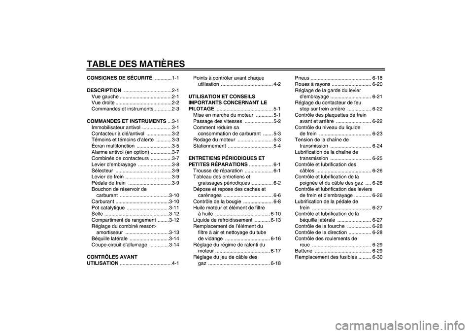 YAMAHA XT660R 2004  Notices Demploi (in French) TABLE DES MATIÈRESCONSIGNES DE SÉCURITÉ ............1-1
DESCRIPTION ..................................2-1
Vue gauche .....................................2-1
Vue droite ............................