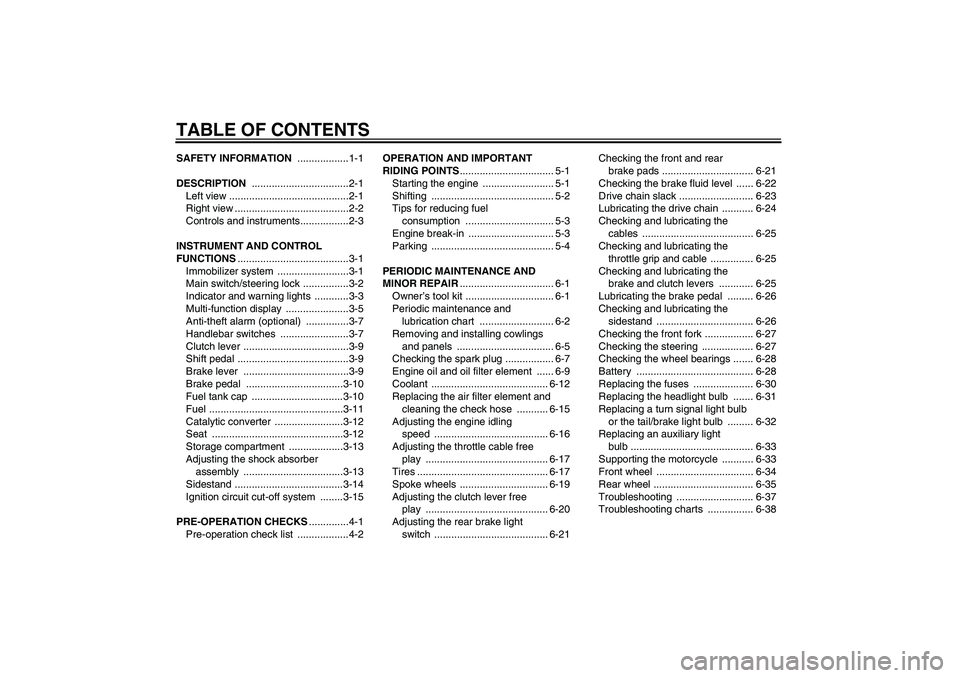 YAMAHA XT660R 2004  Owners Manual TABLE OF CONTENTSSAFETY INFORMATION ..................1-1
DESCRIPTION ..................................2-1
Left view ..........................................2-1
Right view .........................