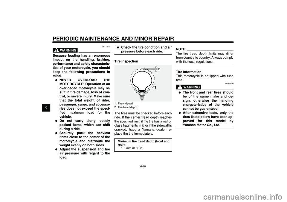 YAMAHA XT660R 2004 Workshop Manual PERIODIC MAINTENANCE AND MINOR REPAIR
6-18
6
WARNING
EWA11020
Because loading has an enormous
impact on the handling, braking,
performance and safety characteris-
tics of your motorcycle, you should
k