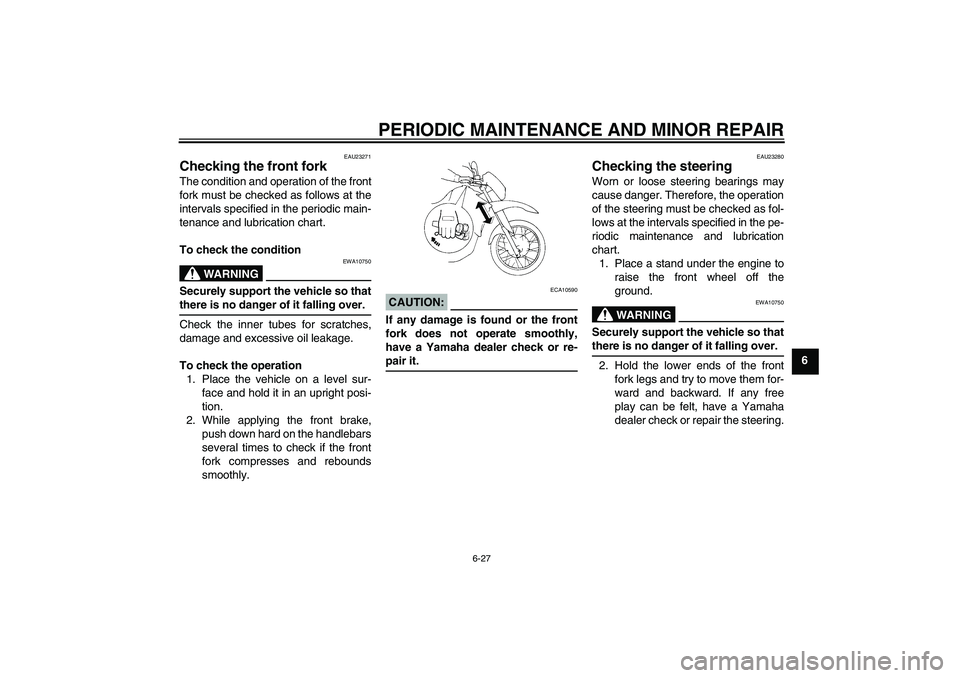 YAMAHA XT660R 2004  Owners Manual PERIODIC MAINTENANCE AND MINOR REPAIR
6-27
6
EAU23271
Checking the front fork The condition and operation of the front
fork must be checked as follows at the
intervals specified in the periodic main-

