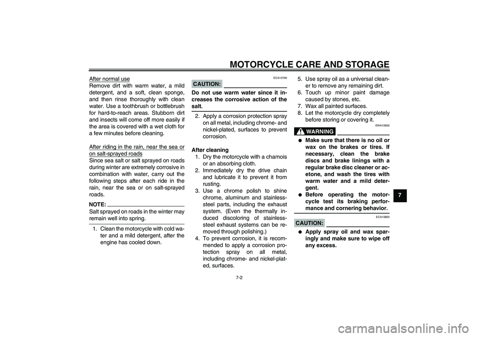 YAMAHA XT660R 2004 Manual PDF MOTORCYCLE CARE AND STORAGE
7-2
7 After normal use
Remove dirt with warm water, a mild
detergent, and a soft, clean sponge,
and then rinse thoroughly with clean
water. Use a toothbrush or bottlebrush
