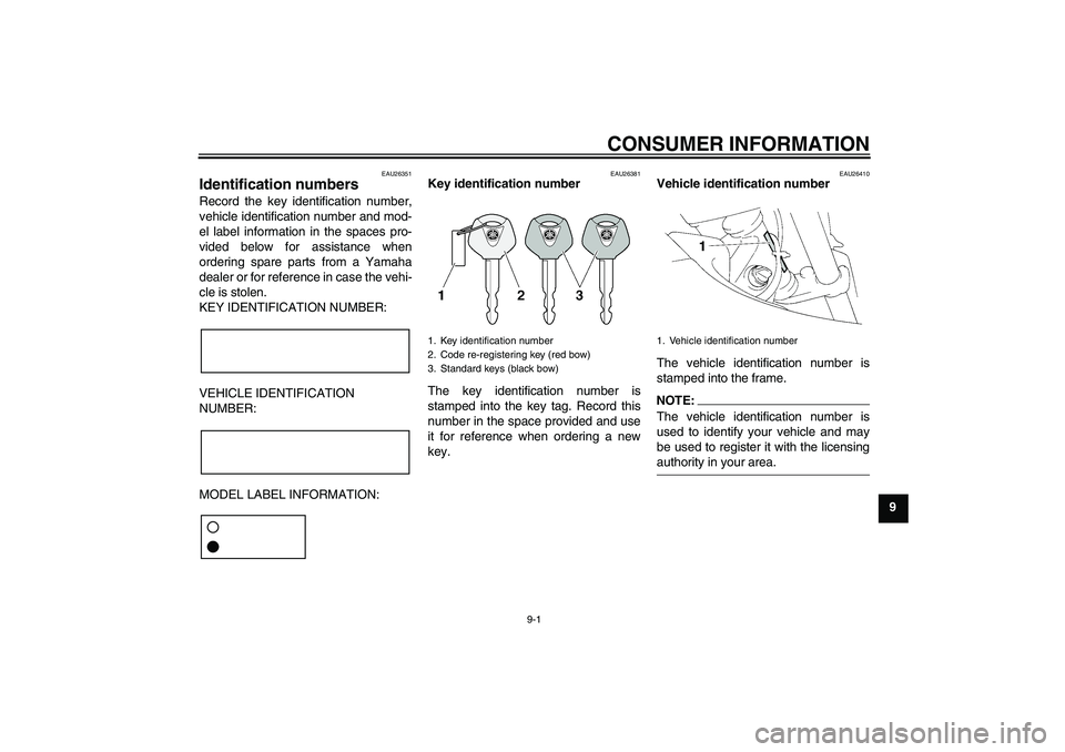 YAMAHA XT660R 2004 User Guide CONSUMER INFORMATION
9-1
9
EAU26351
Identification numbers Record the key identification number,
vehicle identification number and mod-
el label information in the spaces pro-
vided below for assistan