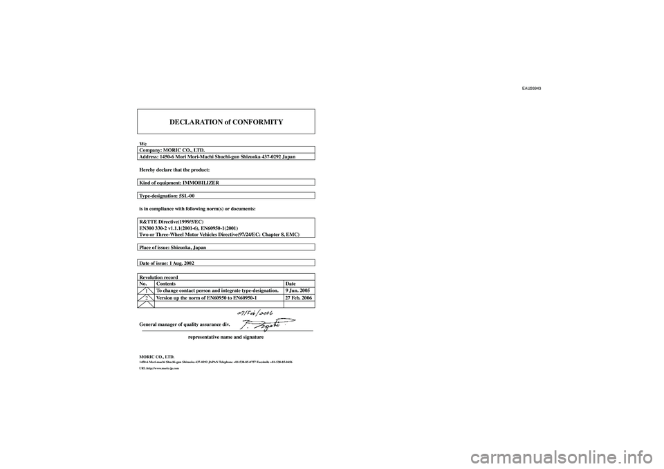 YAMAHA XT660X 2008  Owners Manual EAU26943
DECLARATION of CONFORMITY
WeCompany: MORIC CO., LTD.
Address: 1450-6 Mori Mori-Machi Shuchi-gun Shizuoka 437-0292 Japan
Hereby declare that the product:
Kind of equipment: IMMOBILIZER
Type-de