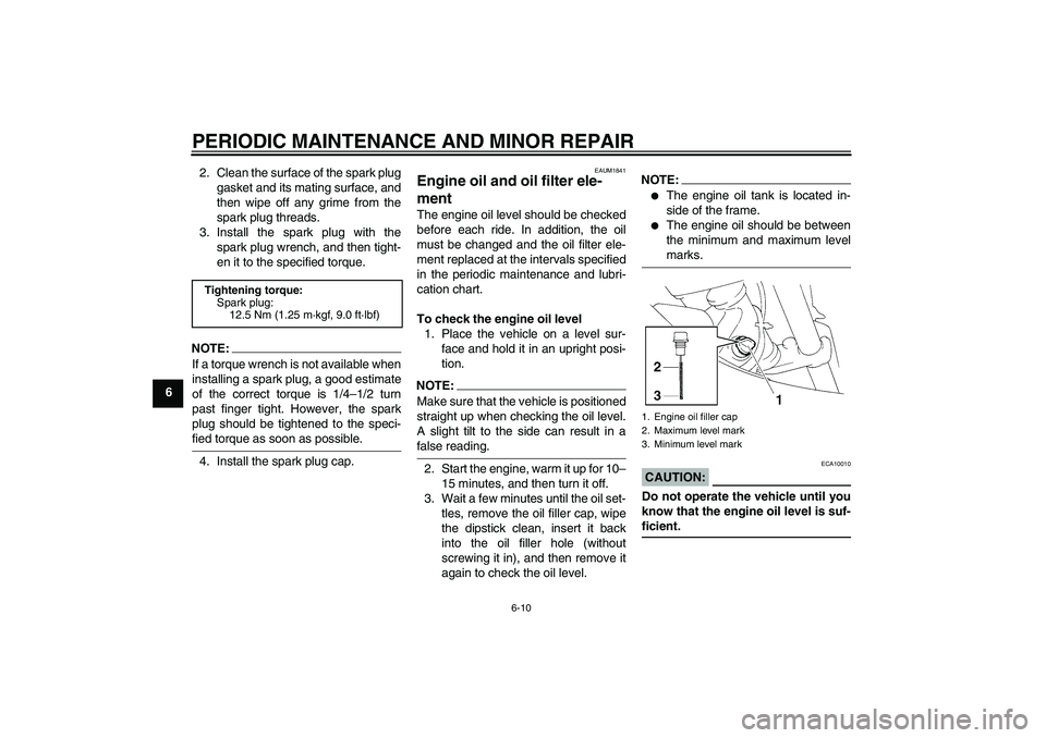 YAMAHA XT660X 2008 Service Manual PERIODIC MAINTENANCE AND MINOR REPAIR
6-10
62. Clean the surface of the spark plug
gasket and its mating surface, and
then wipe off any grime from the
spark plug threads.
3. Install the spark plug wit