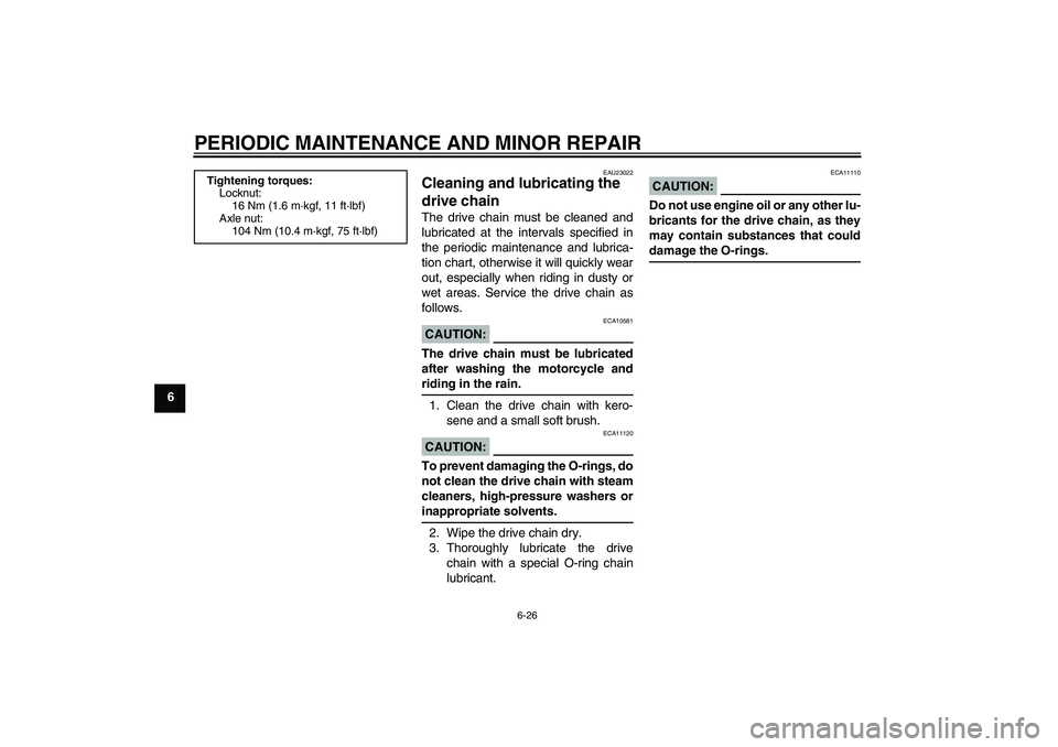 YAMAHA XT660X 2008  Owners Manual PERIODIC MAINTENANCE AND MINOR REPAIR
6-26
6
EAU23022
Cleaning and lubricating the 
drive chain The drive chain must be cleaned and
lubricated at the intervals specified in
the periodic maintenance an