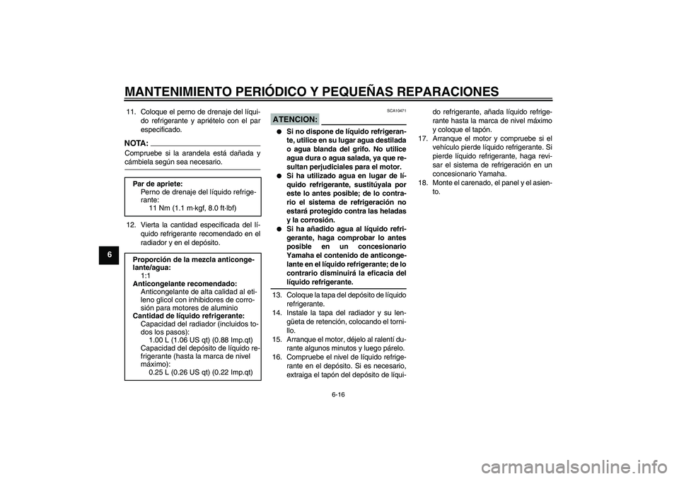 YAMAHA XT660X 2008  Manuale de Empleo (in Spanish) MANTENIMIENTO PERIÓDICO Y PEQUEÑAS REPARACIONES
6-16
6
11. Coloque el perno de drenaje del líqui-
do refrigerante y apriételo con el par
especificado.NOTA:Compruebe si la arandela está dañada yc