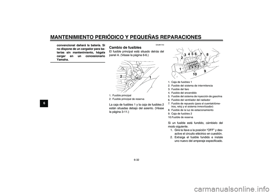 YAMAHA XT660X 2008 Manuale de Empleo (in Spanish) MANTENIMIENTO PERIÓDICO Y PEQUEÑAS REPARACIONES
6-32
6
convencional dañará la batería. Si
no dispone de un cargador para ba-
terías sin mantenimiento, hágala
cargar en un concesionarioYamaha.
S YAMAHA XT660X 2008 Manuale de Empleo (in Spanish) MANTENIMIENTO PERIÓDICO Y PEQUEÑAS REPARACIONES
6-32
6
convencional dañará la batería. Si
no dispone de un cargador para ba-
terías sin mantenimiento, hágala
cargar en un concesionarioYamaha.
S