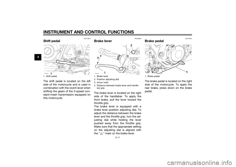 YAMAHA XT660Z 2015 Owners Manual INSTRUMENT AND CONTROL FUNCTIONS
3-11
3
EAU12872
Shift pedalThe shift pedal is located on the left
side of the motorcycle and is used in
combination with the clutch lever when
shifting the gears of th YAMAHA XT660Z 2015 Owners Manual INSTRUMENT AND CONTROL FUNCTIONS
3-11
3
EAU12872
Shift pedalThe shift pedal is located on the left
side of the motorcycle and is used in
combination with the clutch lever when
shifting the gears of th