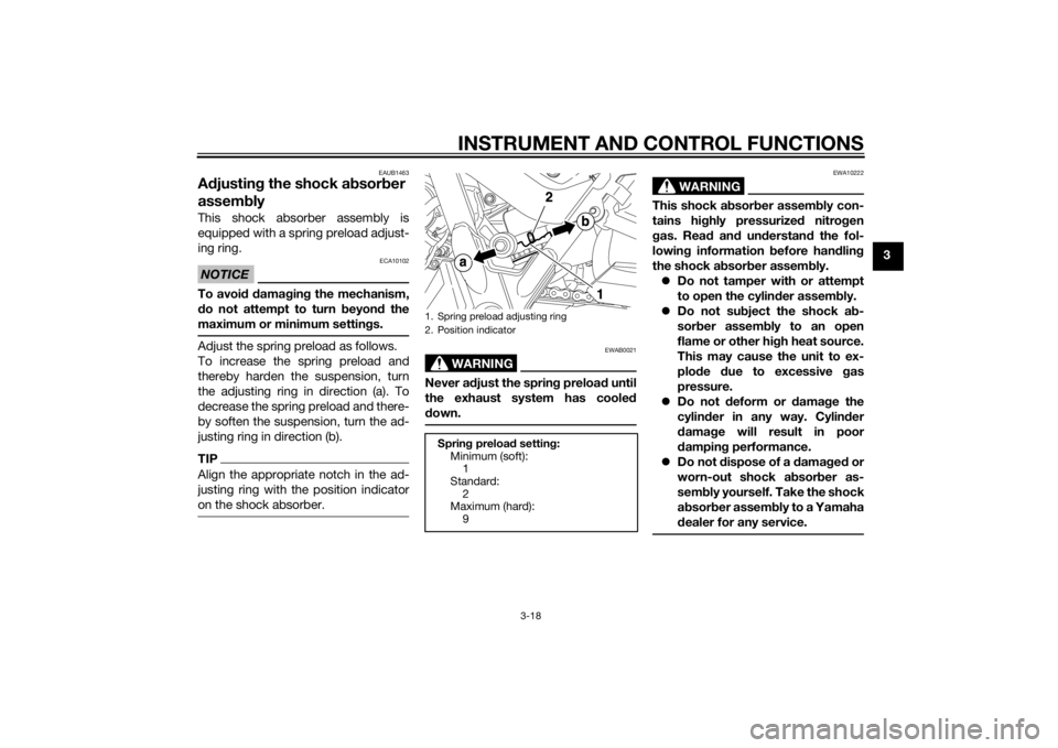 YAMAHA XT660Z 2015  Owners Manual INSTRUMENT AND CONTROL FUNCTIONS
3-18
3
EAUB1463
Adjusting the shock absorber 
assemblyThis shock absorber assembly is
equipped with a spring preload adjust-
ing ring.NOTICE
ECA10102
To avoid damaging