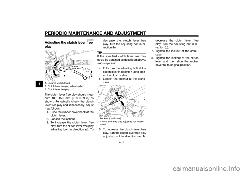 YAMAHA XT660Z 2015 Repair Manual PERIODIC MAINTENANCE AND ADJUSTMENT
6-20
6
EAU22045
Adjusting the clutch lever free
playThe clutch lever free play should mea-
sure 10.0–15.0 mm (0.39–0.59 in) as
shown. Periodically check the cl YAMAHA XT660Z 2015 Repair Manual PERIODIC MAINTENANCE AND ADJUSTMENT
6-20
6
EAU22045
Adjusting the clutch lever free
playThe clutch lever free play should mea-
sure 10.0–15.0 mm (0.39–0.59 in) as
shown. Periodically check the cl
