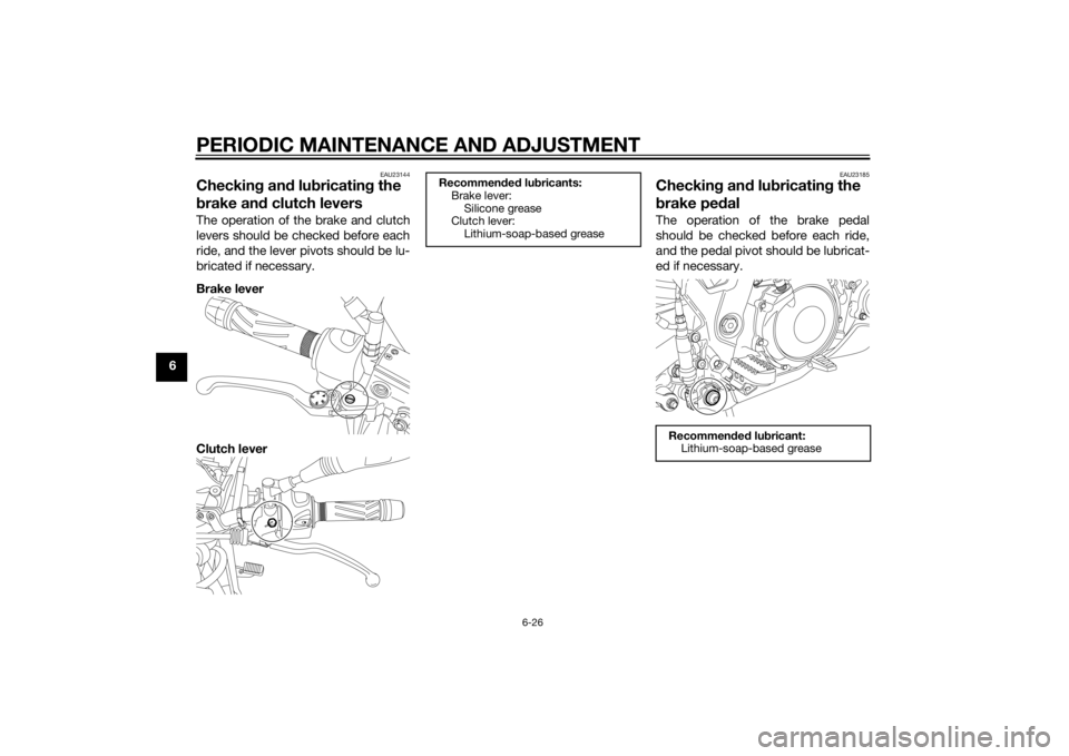 YAMAHA XT660Z 2015 Repair Manual PERIODIC MAINTENANCE AND ADJUSTMENT
6-26
6
EAU23144
Checking and lubricating the
brake and clutch leversThe operation of the brake and clutch
levers should be checked before each
ride, and the lever YAMAHA XT660Z 2015 Repair Manual PERIODIC MAINTENANCE AND ADJUSTMENT
6-26
6
EAU23144
Checking and lubricating the
brake and clutch leversThe operation of the brake and clutch
levers should be checked before each
ride, and the lever