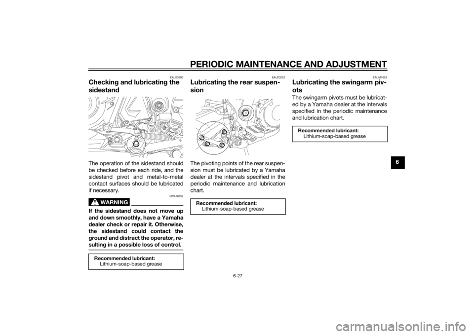YAMAHA XT660Z 2015 Manual PDF PERIODIC MAINTENANCE AND ADJUSTMENT
6-27
6
EAU23203
Checking and lubricating the
sidestandThe operation of the sidestand should
be checked before each ride, and the
sidestand pivot and metal-to-metal YAMAHA XT660Z 2015 Manual PDF PERIODIC MAINTENANCE AND ADJUSTMENT
6-27
6
EAU23203
Checking and lubricating the
sidestandThe operation of the sidestand should
be checked before each ride, and the
sidestand pivot and metal-to-metal