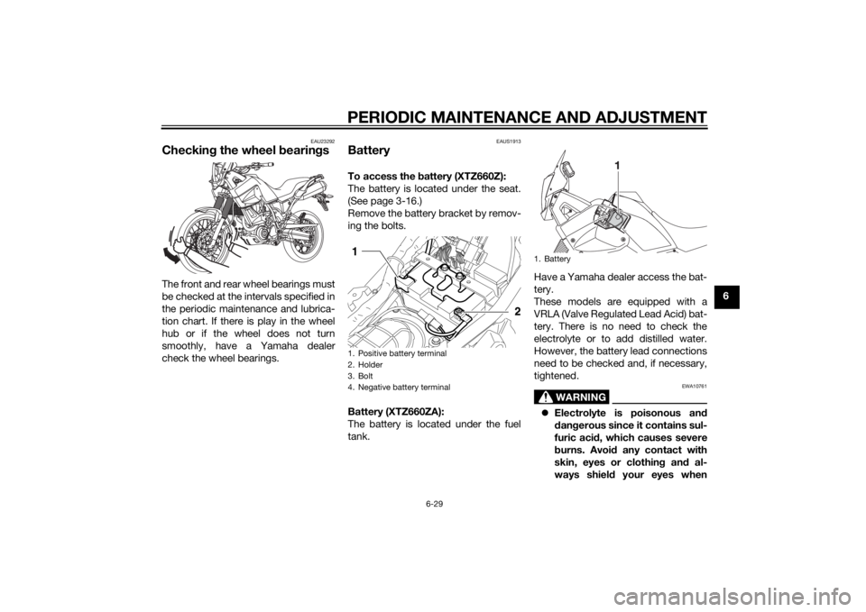 YAMAHA XT660Z 2015 Manual PDF PERIODIC MAINTENANCE AND ADJUSTMENT
6-29
6
EAU23292
Checking the wheel bearingsThe front and rear wheel bearings must
be checked at the intervals specified in
the periodic maintenance and lubrica-
tio YAMAHA XT660Z 2015 Manual PDF PERIODIC MAINTENANCE AND ADJUSTMENT
6-29
6
EAU23292
Checking the wheel bearingsThe front and rear wheel bearings must
be checked at the intervals specified in
the periodic maintenance and lubrica-
tio