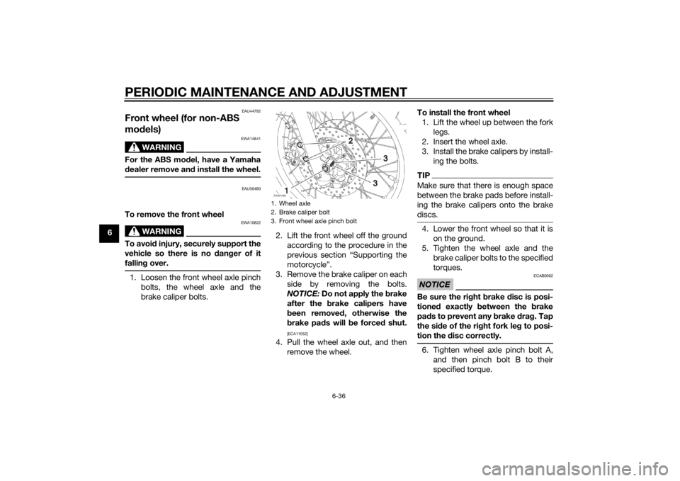 YAMAHA XT660Z 2015 Manual PDF PERIODIC MAINTENANCE AND ADJUSTMENT
6-36
6
EAU44792
Front wheel (for non-ABS
models)
WARNING
EWA14841
For the ABS model, have a Yamaha
dealer remove and install the wheel.
EAU56480
To remove the fron YAMAHA XT660Z 2015 Manual PDF PERIODIC MAINTENANCE AND ADJUSTMENT
6-36
6
EAU44792
Front wheel (for non-ABS
models)
WARNING
EWA14841
For the ABS model, have a Yamaha
dealer remove and install the wheel.
EAU56480
To remove the fron