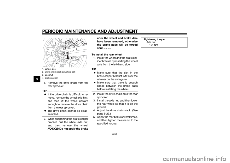 YAMAHA XT660Z 2015 Manual Online PERIODIC MAINTENANCE AND ADJUSTMENT
6-38
6
6. Remove the drive chain from the
rear sprocket.
TIPIf the drive chain is difficult to re-
move, remove the wheel axle first,
and then lift the wheel upw YAMAHA XT660Z 2015 Manual Online PERIODIC MAINTENANCE AND ADJUSTMENT
6-38
6
6. Remove the drive chain from the
rear sprocket.
TIPIf the drive chain is difficult to re-
move, remove the wheel axle first,
and then lift the wheel upw