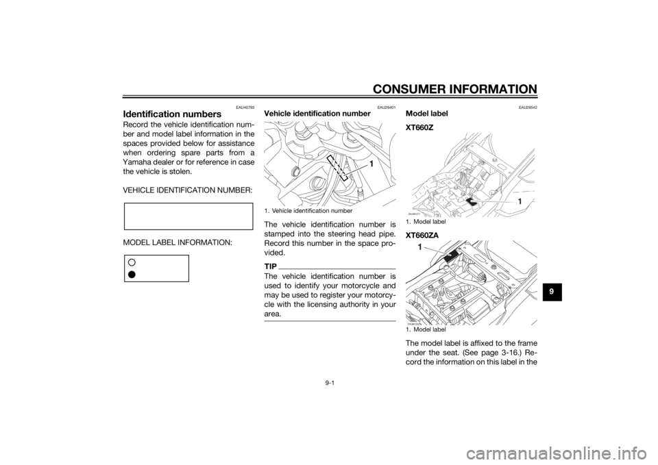 YAMAHA XT660Z 2015 Owners Manual CONSUMER INFORMATION
9-1
9
EAU40793
Identification numbersRecord the vehicle identification num-
ber and model label information in the
spaces provided below for assistance
when ordering spare parts f YAMAHA XT660Z 2015 Owners Manual CONSUMER INFORMATION
9-1
9
EAU40793
Identification numbersRecord the vehicle identification num-
ber and model label information in the
spaces provided below for assistance
when ordering spare parts f